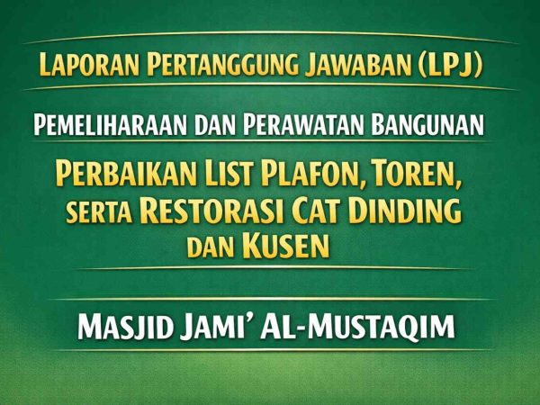 LAPORAN PERTANGGUNG JAWABAN (LPJ) PEMELIHARAAN DAN PERAWATAN BANGUNAN PERBAIKAN LIST PLAFON, TOREN, SERTA RESTORASI CAT DINDING DAN KUSEN  MASJID JAMI’ AL-MUSTAQIM